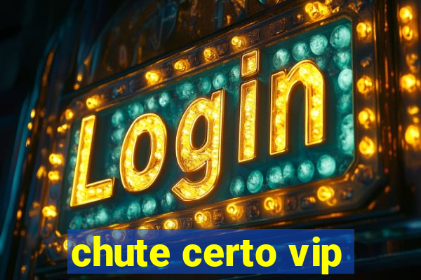 chute certo vip